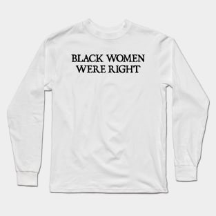 Black-Women-Were-RIGHT Long Sleeve T-Shirt